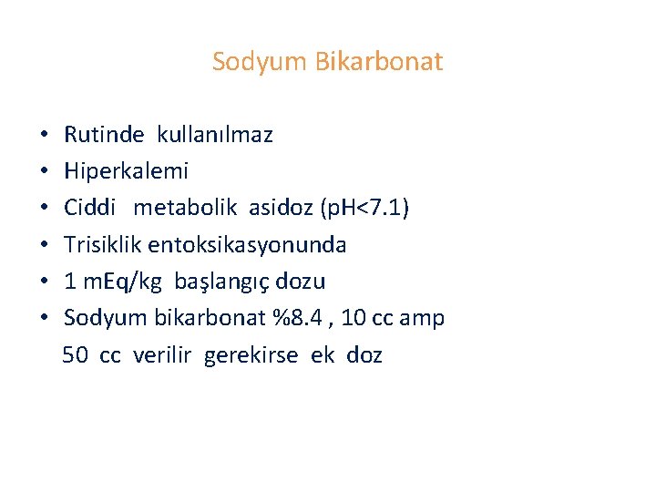 Sodyum Bikarbonat • • • Rutinde kullanılmaz Hiperkalemi Ciddi metabolik asidoz (p. H<7. 1)
