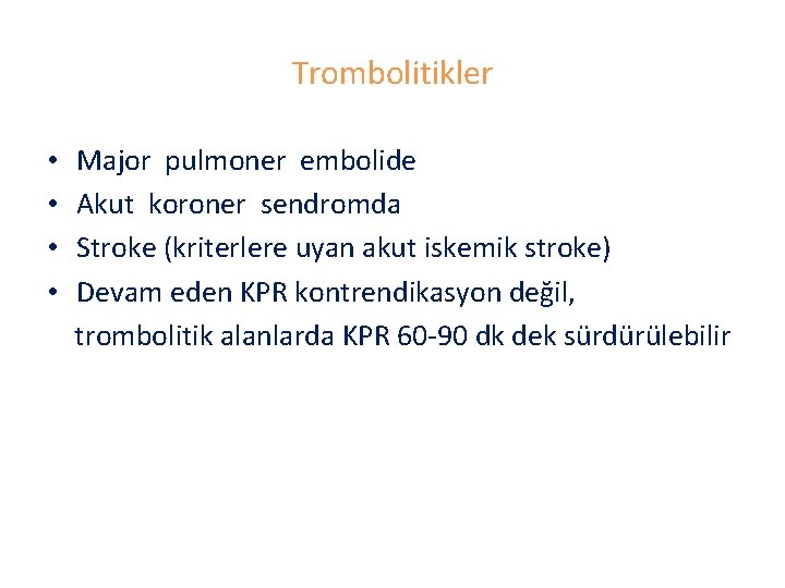 Trombolitikler • • Major pulmoner embolide Akut koroner sendromda Stroke (kriterlere uyan akut iskemik