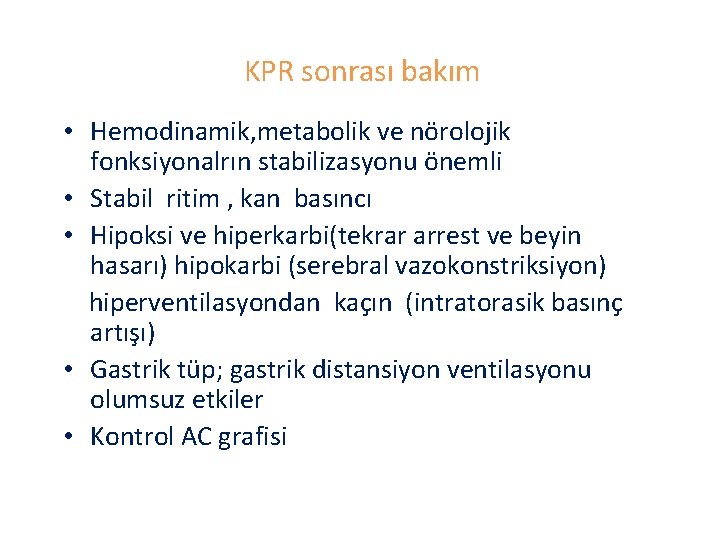 KPR sonrası bakım • Hemodinamik, metabolik ve nörolojik fonksiyonalrın stabilizasyonu önemli • Stabil ritim