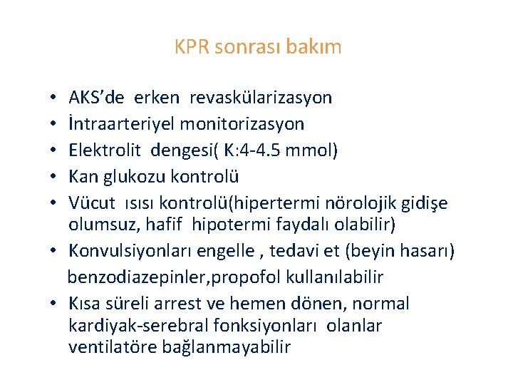 KPR sonrası bakım AKS’de erken revaskülarizasyon İntraarteriyel monitorizasyon Elektrolit dengesi( K: 4 -4. 5