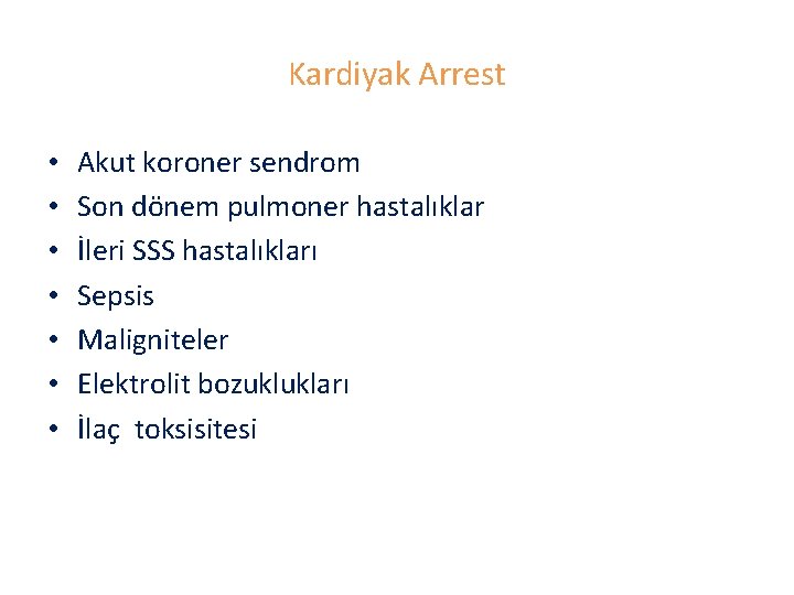 Kardiyak Arrest • • Akut koroner sendrom Son dönem pulmoner hastalıklar İleri SSS hastalıkları