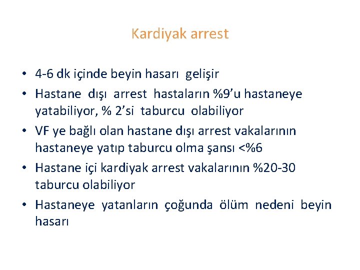 Kardiyak arrest • 4 -6 dk içinde beyin hasarı gelişir • Hastane dışı arrest
