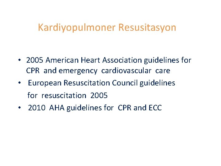 Kardiyopulmoner Resusitasyon • 2005 American Heart Association guidelines for CPR and emergency cardiovascular care