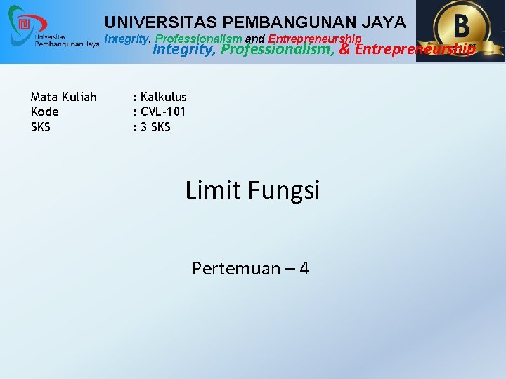 UNIVERSITAS PEMBANGUNAN JAYA Integrity, Professionalism and Entrepreneurship Integrity, Professionalism, & Entrepreneurship Mata Kuliah Kode
