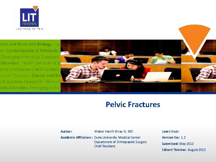 Pelvic Fractures Author: Walter Harrill Wray III, MD Academic Affiliation : Duke University Medical Pelvic Fractures Author: Walter Harrill Wray III, MD Academic Affiliation : Duke University Medical