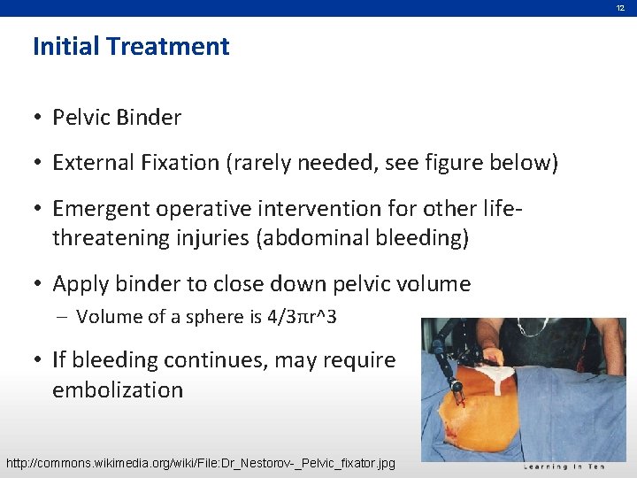 12 Initial Treatment • Pelvic Binder • External Fixation (rarely needed, see figure below) 12 Initial Treatment • Pelvic Binder • External Fixation (rarely needed, see figure below)