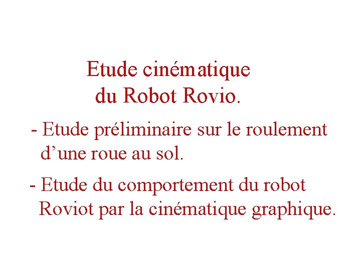 Etude cinématique du Robot Rovio. - Etude préliminaire sur le roulement d’une roue au