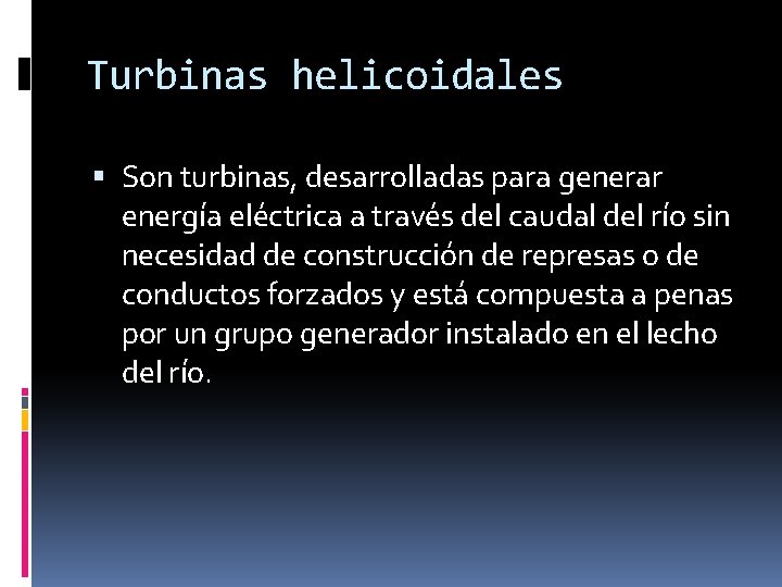 Turbinas helicoidales Son turbinas, desarrolladas para generar energía eléctrica a través del caudal del