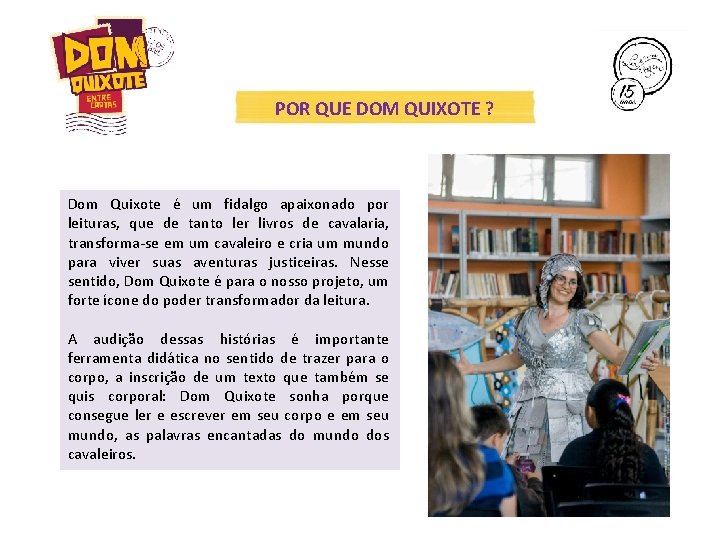 POR QUE DOM QUIXOTE ? Dom Quixote é um fidalgo apaixonado por leituras, que