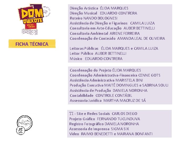 Direção Artística ÉLIDA MARQUES Direção Musical EDUARDO CONTRERA Roteiro NANDO BOLOGNESI Assistência de Direção