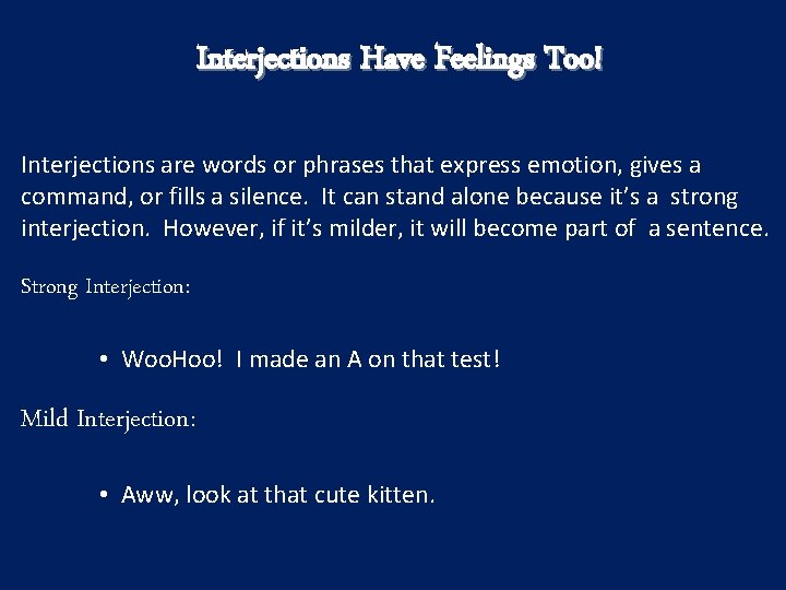 Interjections Have Feelings Too! Interjections are words or phrases that express emotion, gives a