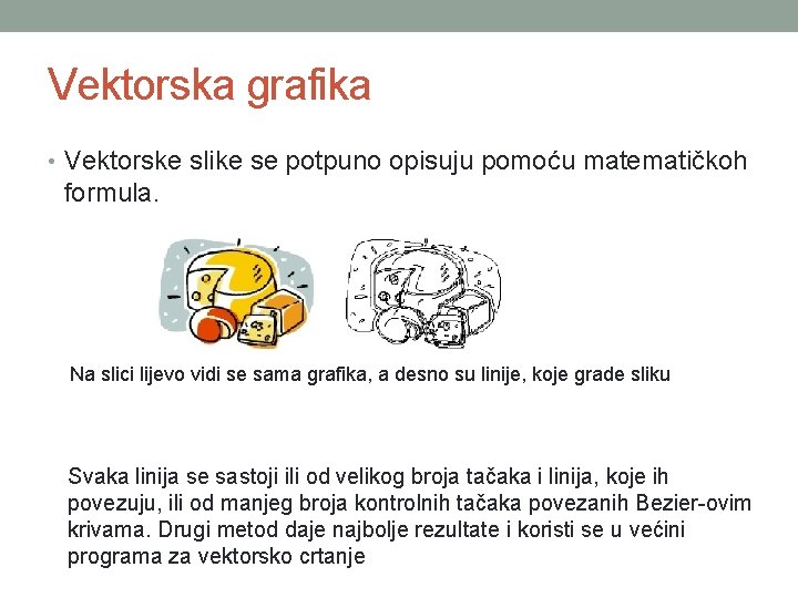 Vektorska grafika • Vektorske slike se potpuno opisuju pomoću matematičkoh formula. Na slici lijevo