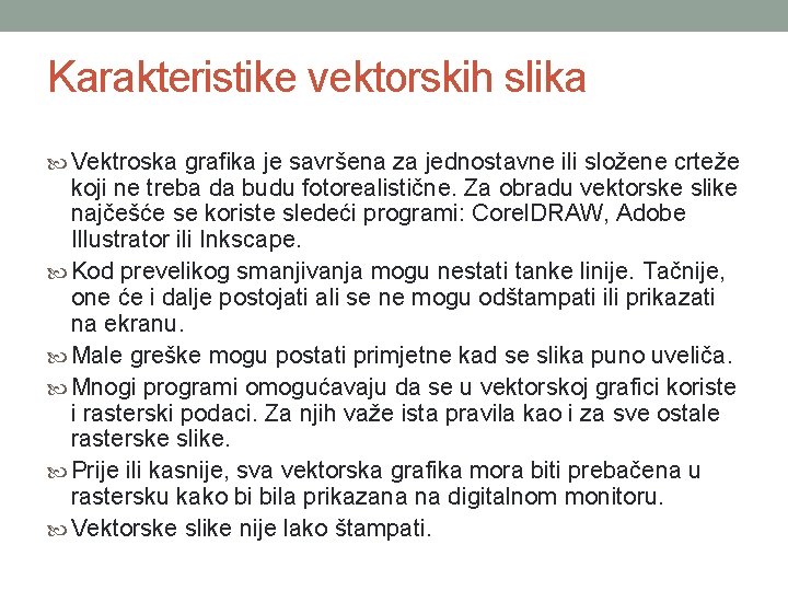 Karakteristike vektorskih slika Vektroska grafika je savršena za jednostavne ili složene crteže koji ne Karakteristike vektorskih slika Vektroska grafika je savršena za jednostavne ili složene crteže koji ne