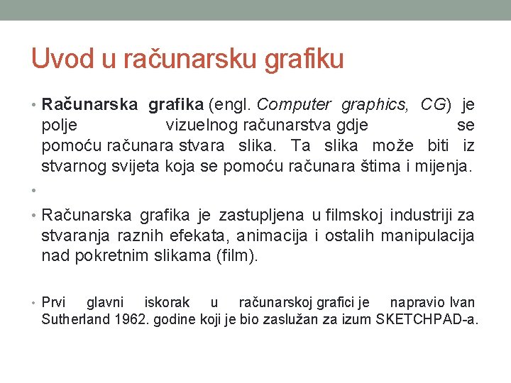 Uvod u računarsku grafiku • Računarska grafika (engl. Computer graphics, CG) je polje vizuelnog