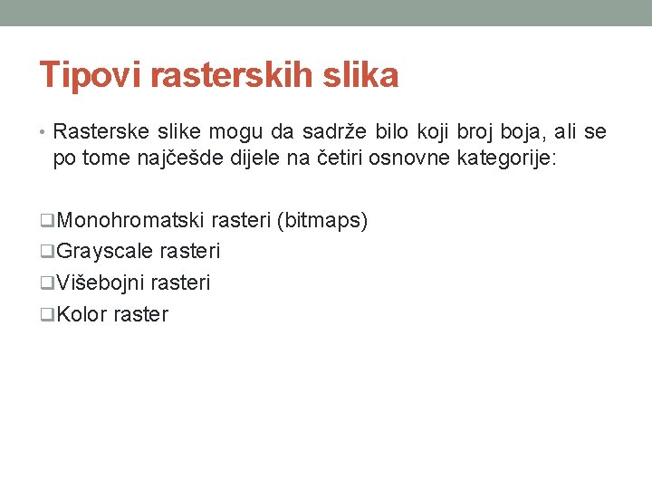 Tipovi rasterskih slika • Rasterske slike mogu da sadrže bilo koji broj boja, ali