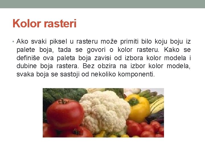 Kolor rasteri • Ako svaki piksel u rasteru može primiti bilo koju boju iz