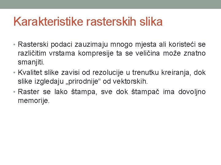 Karakteristike rasterskih slika • Rasterski podaci zauzimaju mnogo mjesta ali koristeći se različitim vrstama