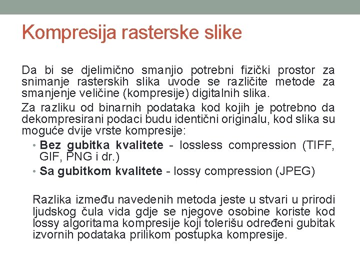 Kompresija rasterske slike Da bi se djelimično smanjio potrebni fizički prostor za snimanje rasterskih