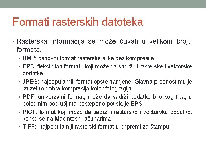 Formati rasterskih datoteka • Rasterska informacija se može čuvati u velikom broju formata. • Formati rasterskih datoteka • Rasterska informacija se može čuvati u velikom broju formata. •