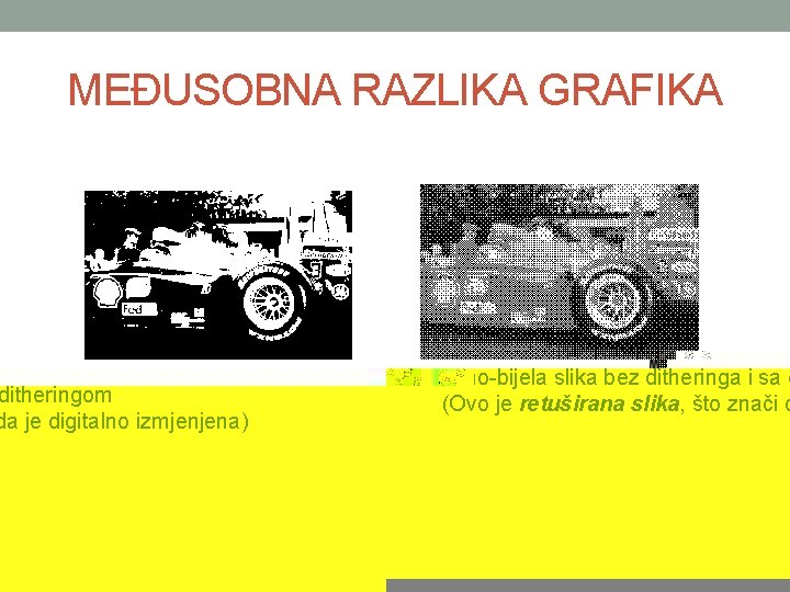 MEĐUSOBNA RAZLIKA GRAFIKA Crno-bijela slika bez ditheringa i sa ditheringom (Ovo je retuširana slika,