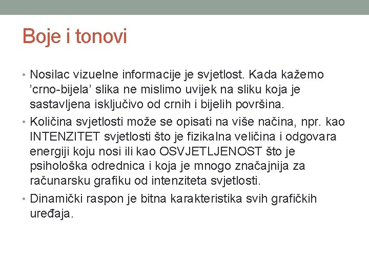 Boje i tonovi • Nosilac vizuelne informacije je svjetlost. Kada kažemo ’crno-bijela’ slika ne Boje i tonovi • Nosilac vizuelne informacije je svjetlost. Kada kažemo ’crno-bijela’ slika ne