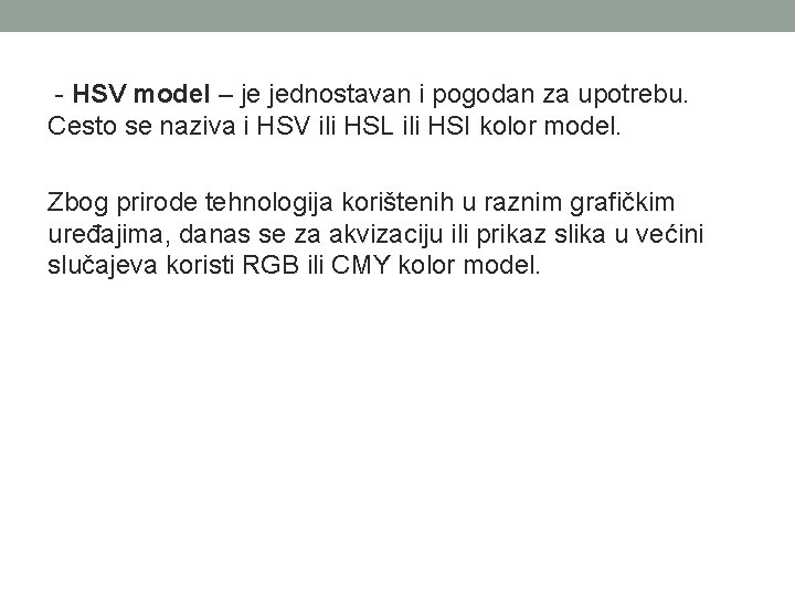 - HSV model – je jednostavan i pogodan za upotrebu. Cesto se naziva - HSV model – je jednostavan i pogodan za upotrebu. Cesto se naziva