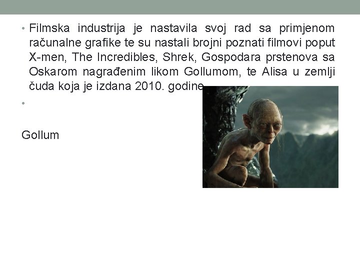  • Filmska industrija je nastavila svoj rad sa primjenom računalne grafike te su