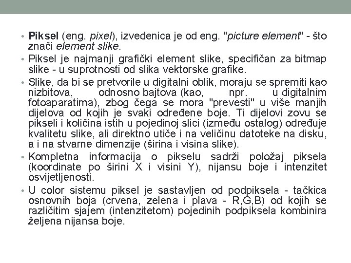  • Piksel (eng. pixel), izvedenica je od eng. "picture element" - što •