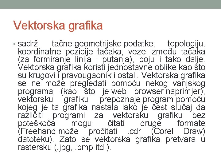 Vektorska grafika • sadrži tačne geometrijske podatke, topologiju, koordinatne pozicije tačaka, veze između tačaka