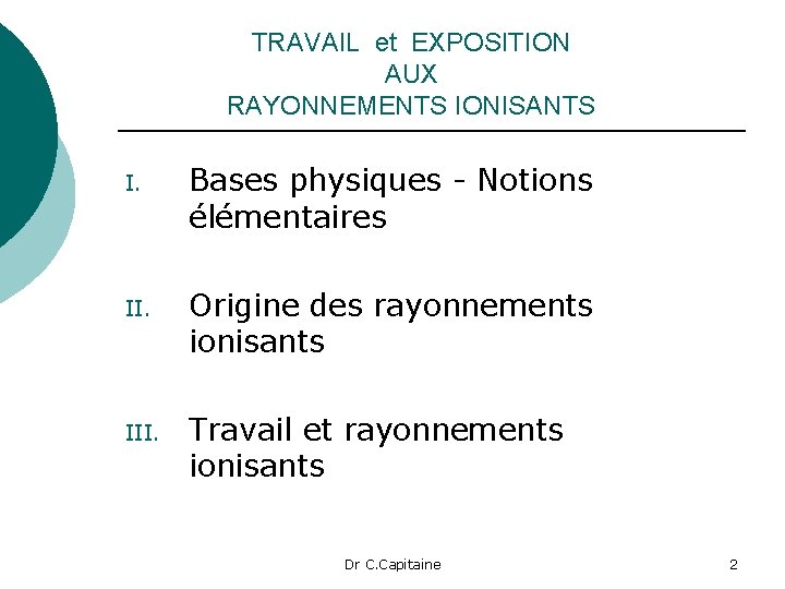 TRAVAIL et EXPOSITION AUX RAYONNEMENTS IONISANTS I. Bases physiques - Notions élémentaires II. Origine