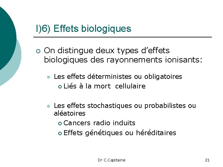 I)6) Effets biologiques ¡ On distingue deux types d’effets biologiques des rayonnements ionisants: l