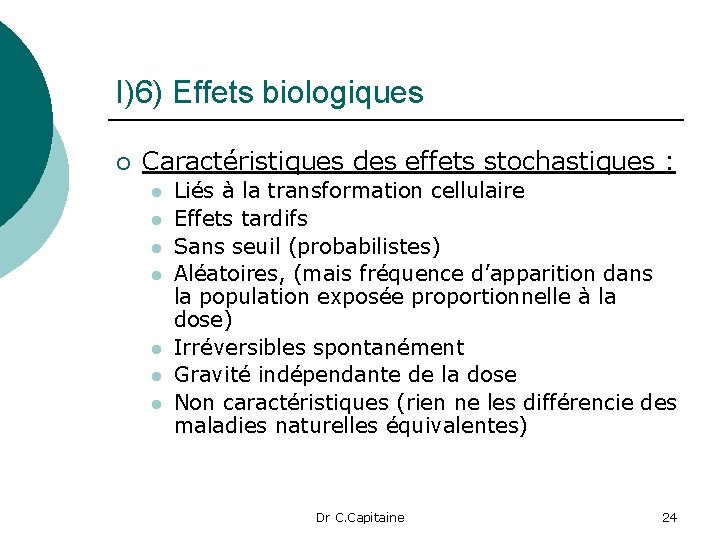 I)6) Effets biologiques ¡ Caractéristiques des effets stochastiques : l l l l Liés