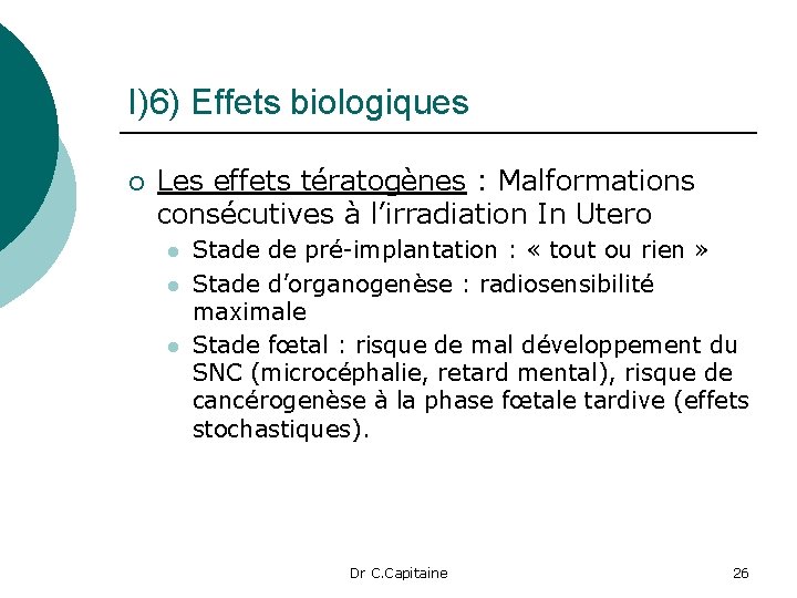I)6) Effets biologiques ¡ Les effets tératogènes : Malformations consécutives à l’irradiation In Utero