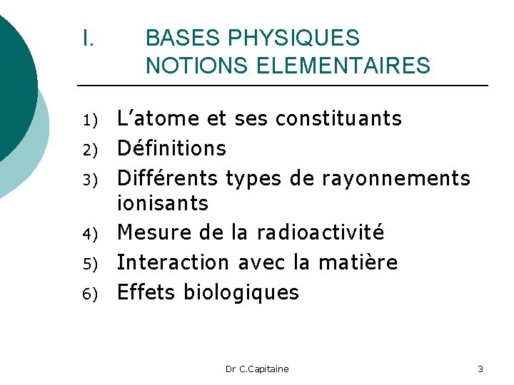 I. 1) 2) 3) 4) 5) 6) BASES PHYSIQUES NOTIONS ELEMENTAIRES L’atome et ses