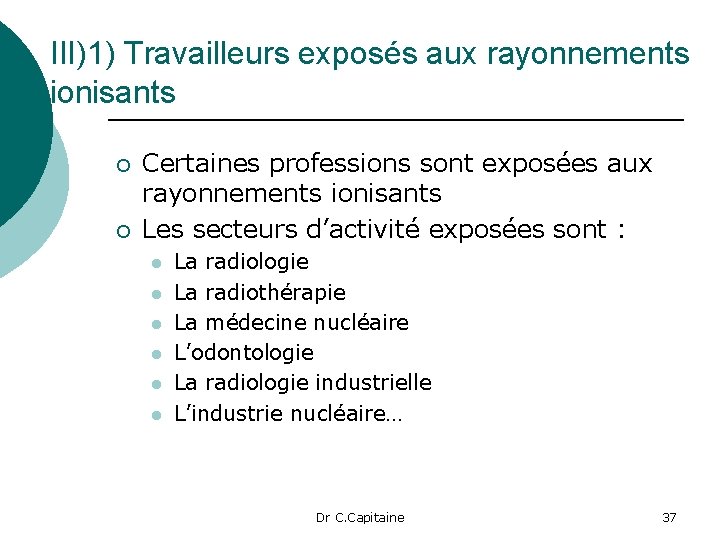 III)1) Travailleurs exposés aux rayonnements ionisants ¡ ¡ Certaines professions sont exposées aux rayonnements