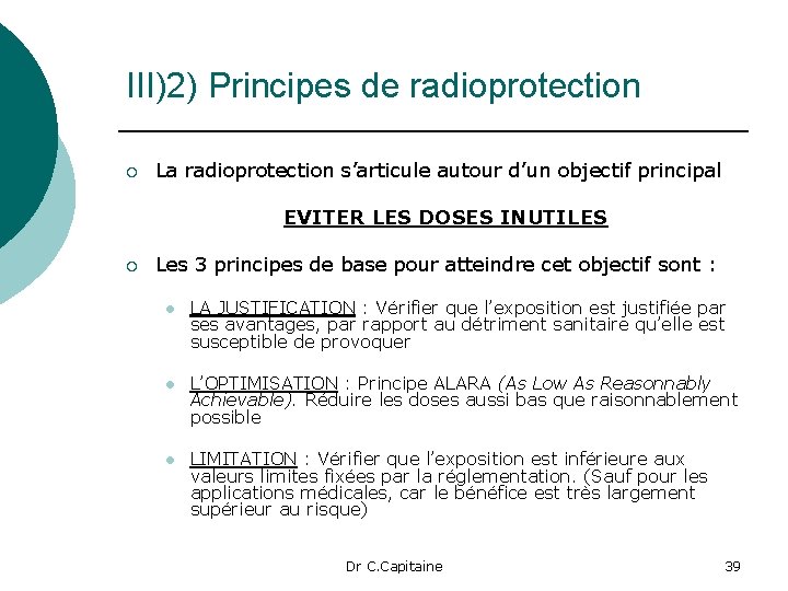 III)2) Principes de radioprotection ¡ La radioprotection s’articule autour d’un objectif principal EVITER LES