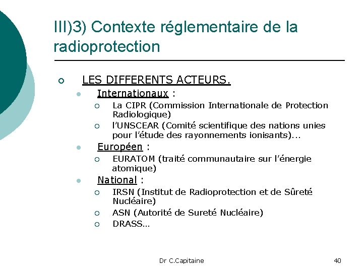 III)3) Contexte réglementaire de la radioprotection LES DIFFERENTS ACTEURS. ¡ l Internationaux : ¡