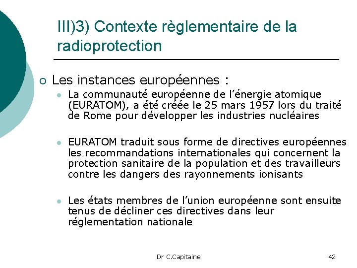 III)3) Contexte règlementaire de la radioprotection ¡ Les instances européennes : l La communauté