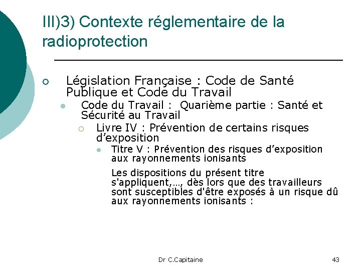 III)3) Contexte réglementaire de la radioprotection Législation Française : Code de Santé Publique et