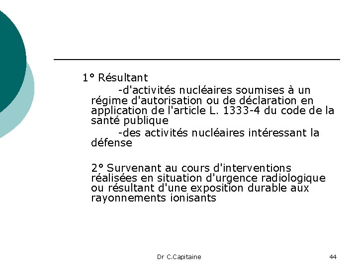 1° Résultant -d'activités nucléaires soumises à un régime d'autorisation ou de déclaration en application