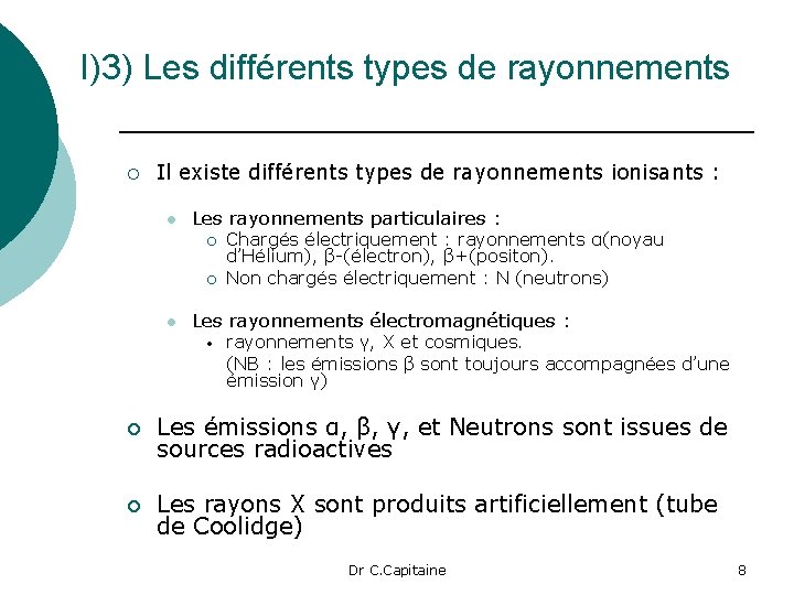 I)3) Les différents types de rayonnements ¡ Il existe différents types de rayonnements ionisants