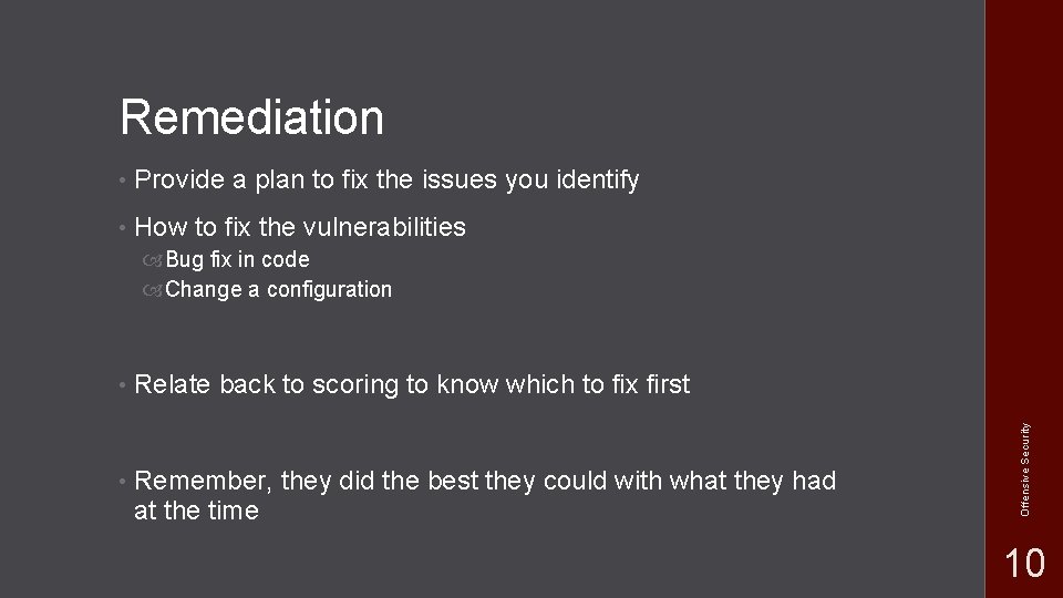 Remediation • Provide a plan to fix the issues you identify • How to