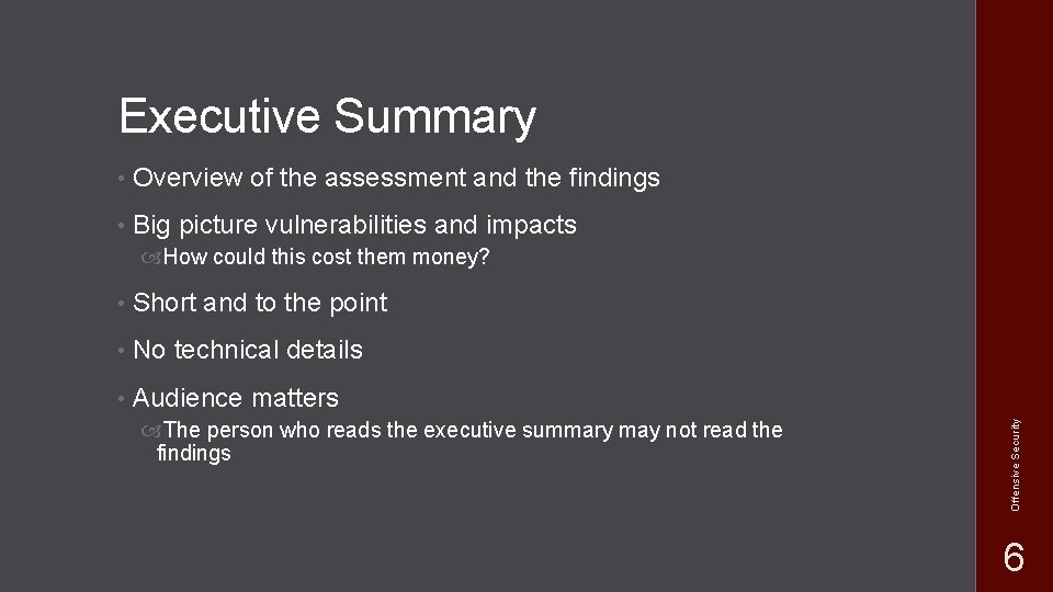 Executive Summary • Overview of the assessment and the findings • Big picture vulnerabilities