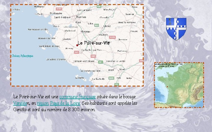 Océan Atlantique Le Poiré-sur-Vie est une commune française située dans le bocage Vendéen, en