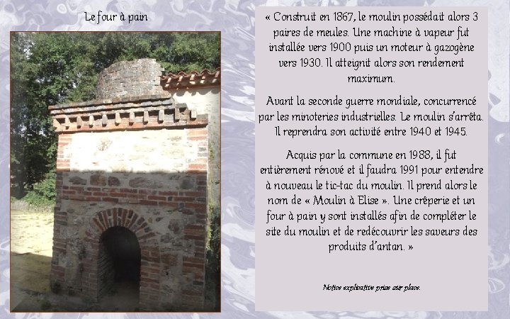 Le four à pain « Construit en 1867, le moulin possédait alors 3 paires