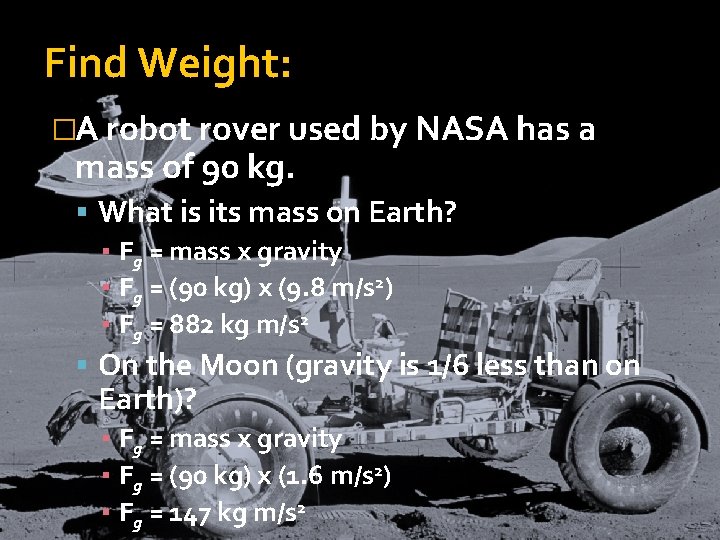 Find Weight: �A robot rover used by NASA has a mass of 90 kg. Find Weight: �A robot rover used by NASA has a mass of 90 kg.