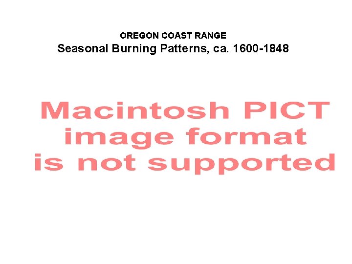 OREGON COAST RANGE Seasonal Burning Patterns, ca. 1600 -1848 OREGON COAST RANGE Seasonal Burning Patterns, ca. 1600 -1848