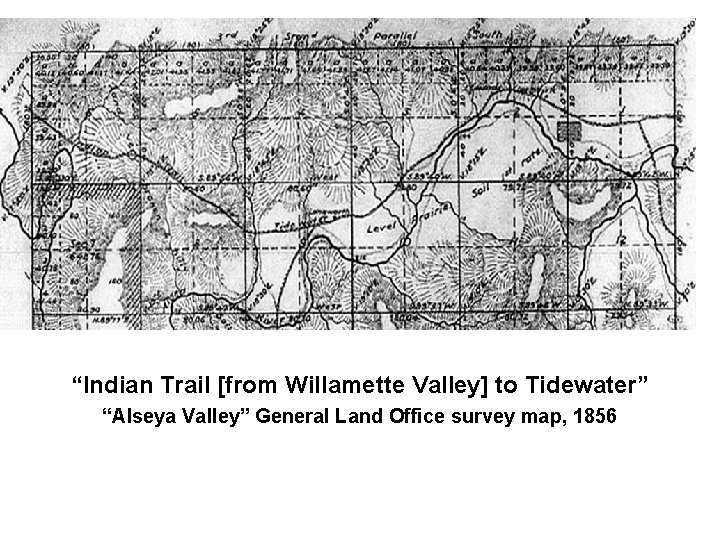 “Indian Trail [from Willamette Valley] to Tidewater” “Alseya Valley” General Land Office survey map,