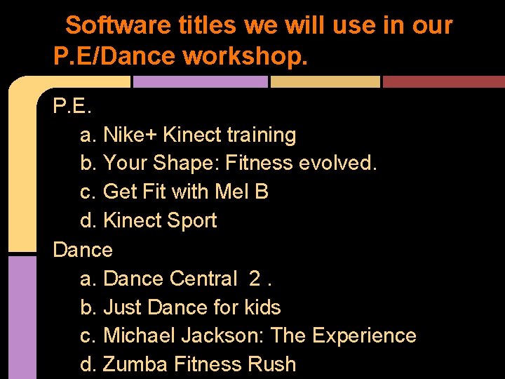 Software titles we will use in our P. E/Dance workshop. P. E. a. Nike+