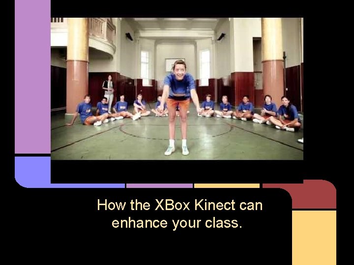 How the XBox Kinect can enhance your class. 